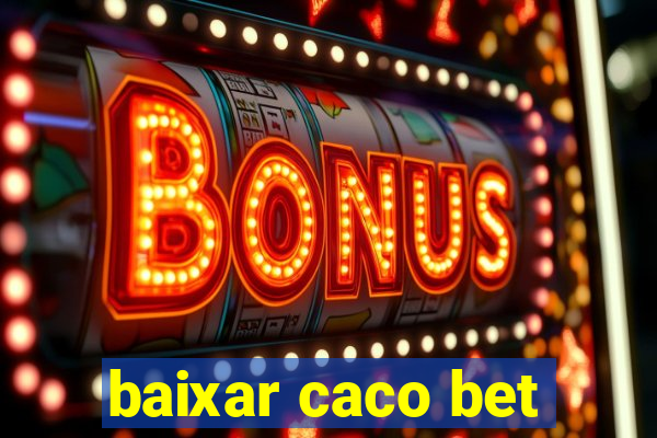 baixar caco bet